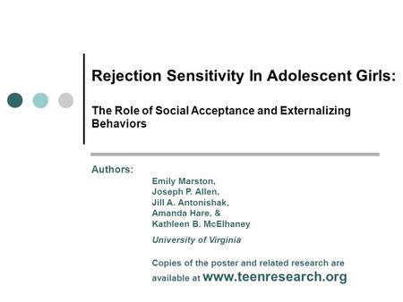 Rejection Sensitivity In Adolescent Girls: The Role of Social Acceptance and Externalizing Behaviors Authors: Emily Marston, Joseph P. Allen, Jill A.