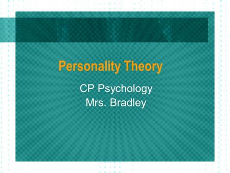 Personality Theory CP Psychology Mrs. Bradley. Overview What is personality? What are the major psychological theories about personality? What are personality.