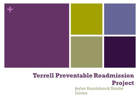+ Terrell Preventable Readmission Project Jeylan Buyukdura & Natalie Davies.