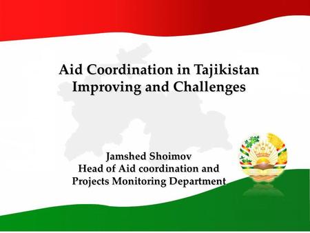 Improving Aid Coordination in Tajikistan Aid Coordination in Tajikistan Improving and Challenges Aid Coordination in Tajikistan Improving and Challenges.