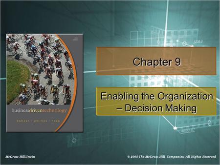 McGraw-Hill/Irwin © 2008 The McGraw-Hill Companies, All Rights Reserved Chapter 9 Enabling the Organization – Decision Making.
