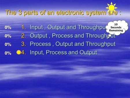 The 3 parts of an electronic system are :