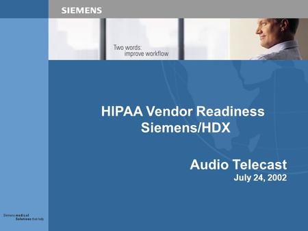 HIPAA Vendor Readiness Siemens/HDX Audio Telecast July 24, 2002.