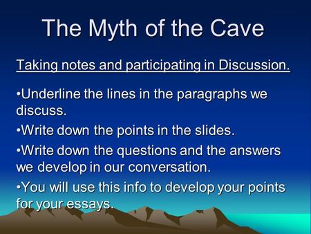 The Myth of the Cave Taking notes and participating in Discussion. Underline the lines in the paragraphs we discuss.Underline the lines in the paragraphs.