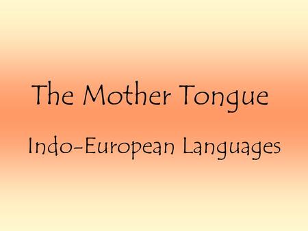 The Mother Tongue Indo-European Languages.