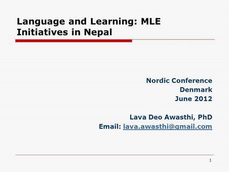 Language and Learning: MLE Initiatives in Nepal Nordic Conference Denmark June 2012 Lava Deo Awasthi, PhD