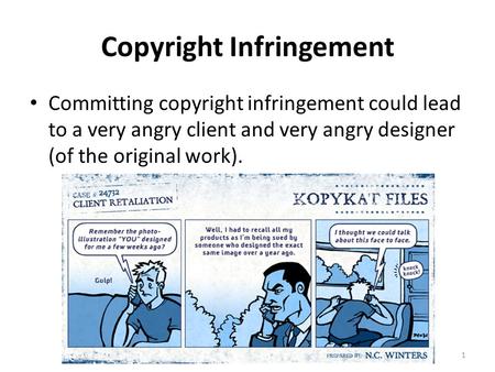 Copyright Infringement Committing copyright infringement could lead to a very angry client and very angry designer (of the original work). 1.