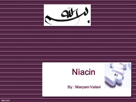 Niacin By : Maryam Valavi. Introduction o Niacin is one of the B Complex Vitamins. o It is also known as Vitamin B 3. o Made from tryptophan; essential.