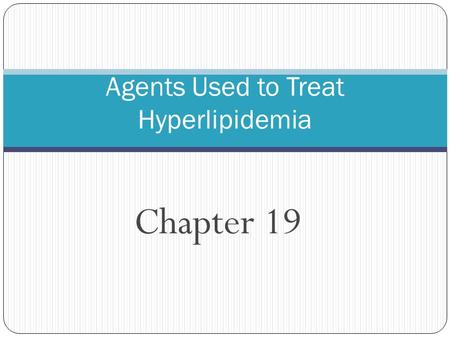Chapter 19 Agents Used to Treat Hyperlipidemia. Hyperlipidemia 2 Atherosclerosis – accumulation of fatty substances on the inner wall of large and medium.