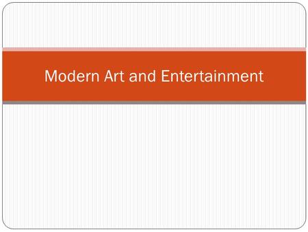 Modern Art and Entertainment. Art and Entertainment Functionalism in architecture Late 19th century U.S.: Louis Sullivan pioneered skyscrapers –form.