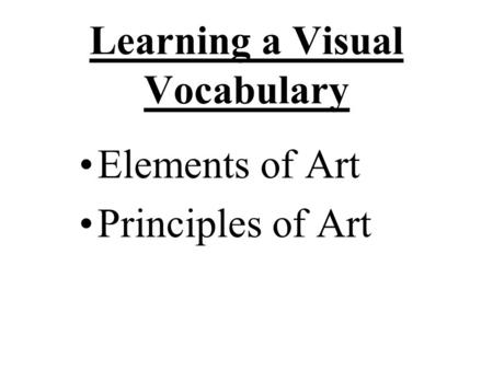 Learning a Visual Vocabulary Elements of Art Principles of Art.