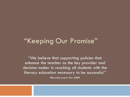 “Keeping Our Promise” “We believe that supporting policies that enhance the teacher as the key provider and decision maker in reaching all students with.