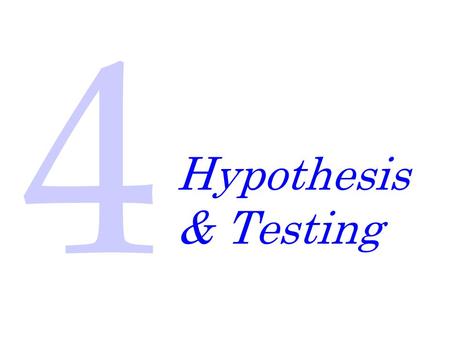 4 Hypothesis & Testing. CHAPTER OUTLINE 4-1 STATISTICAL INFERENCE 4-2 POINT ESTIMATION 4-3 HYPOTHESIS TESTING 4-3.1 Statistical Hypotheses 4-3.2 Testing.