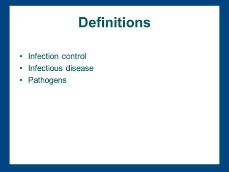 Definitions Infection control Infectious disease Pathogens.