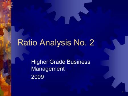 1 Ratio Analysis No. 2 Higher Grade Business Management 2009.