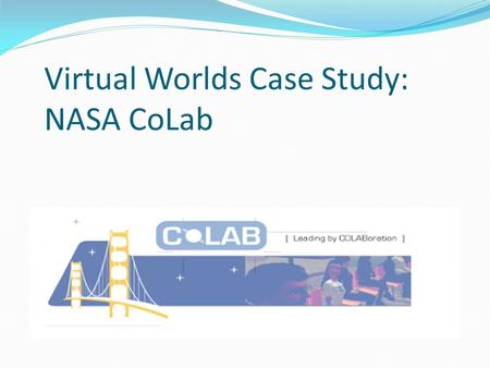 Virtual Worlds Case Study: NASA CoLab