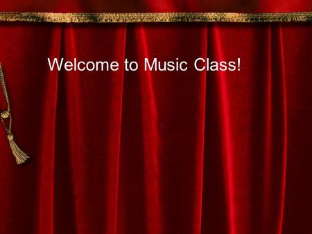 Welcome to Music Class!. My name is Dr. Bernard You call me Doctor because I have a Ph.D. in Education.