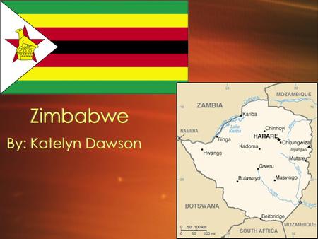 Zimbabwe By: Katelyn Dawson. Location Zimbabwe is located in southern Africa. Its surrounding countries are Zambia(north west), Mozambique (east), Botswana.