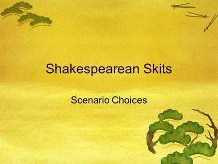 Shakespearean Skits Scenario Choices. Available Scenarios  An upcoming game with a rival school  A student skips class and is caught by a teacher 