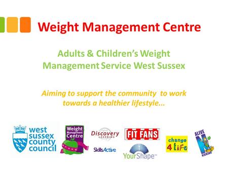 Weight Management Centre Adults & Children’s Weight Management Service West Sussex Aiming to support the community to work towards a healthier lifestyle...