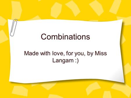 Combinations Made with love, for you, by Miss Langam :)