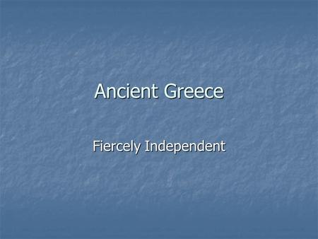 Ancient Greece Fiercely Independent.