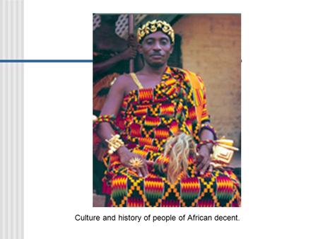Culture and history of people of African decent..