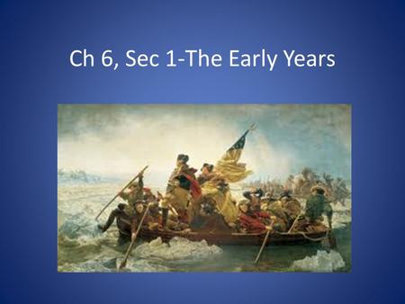 Ch 6, Sec 1-The Early Years. Early Ideas about the Revolutionary War in July 1776 BritainColonists Quick War Crush the colonists by military force Quick.