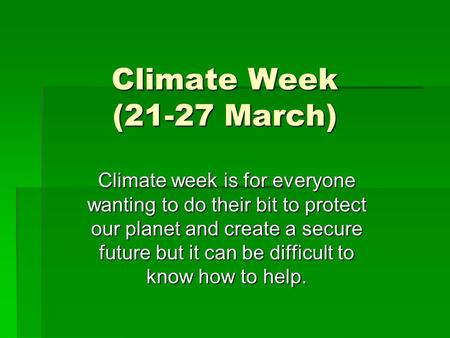 Climate Week (21-27 March) Climate week is for everyone wanting to do their bit to protect our planet and create a secure future but it can be difficult.