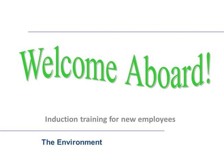 Induction training for new employees The Environment.