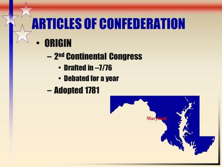 ARTICLES OF CONFEDERATION ORIGIN –2 nd Continental Congress Drafted in --7/76 Debated for a year –Adopted 1781.