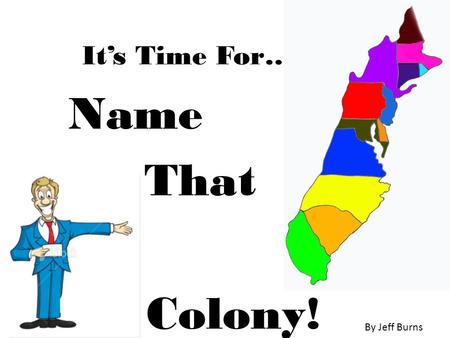 It’s Time For…. Name That Colony! By Jeff Burns.