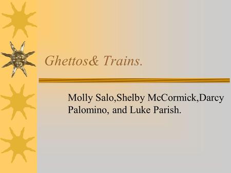 Ghettos& Trains. Molly Salo,Shelby McCormick,Darcy Palomino, and Luke Parish.