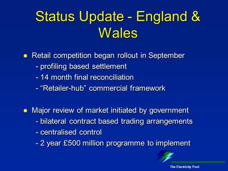 The Electricity Pool Status Update - England & Wales Retail competition began rollout in September Retail competition began rollout in September - profiling.