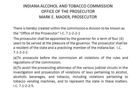 INDIANA ALCOHOL AND TOBACCO COMMISSION OFFICE OF THE PROSECUTOR MARK E. MADER, PROSECUTOR There is hereby created within the commission a division to be.