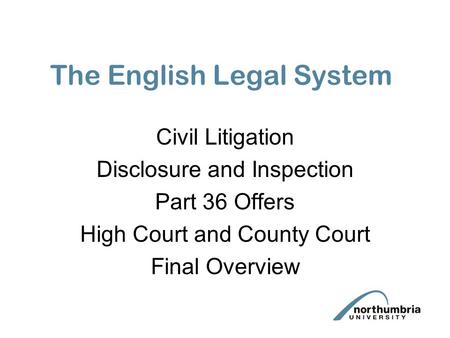 The English Legal System Civil Litigation Disclosure and Inspection Part 36 Offers High Court and County Court Final Overview.