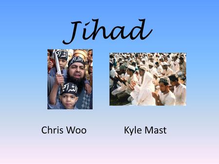 Jihad Chris Woo Kyle Mast. Jihad to Americans Islam is an aggressive religion Suicide Bombers and IED’s Jihad is Terrorism.