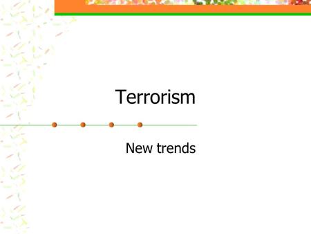Terrorism New trends. What is terrorism? It’s the deliberate use of violence against civilians for political (old) or religious (new) ends. premeditated.