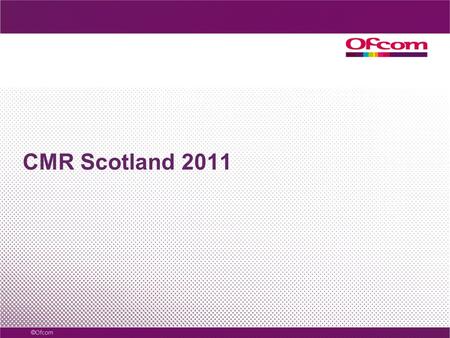 CMR Scotland 2011. The market in context Figure 1.1, Fast facts 3 Source: Ofcom research, Quarter 1 2011 Base: All adults aged 16+ (n = 3474 UK, 1983.