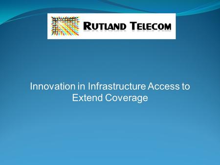 Innovation in Infrastructure Access to Extend Coverage.