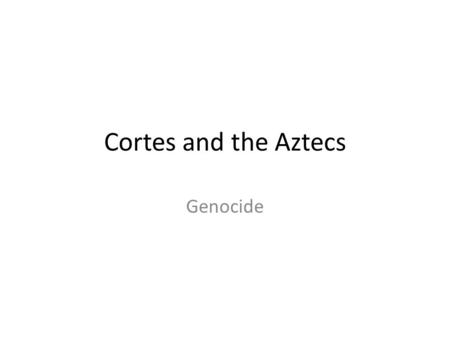 Cortes and the Aztecs Genocide. Childhood At the age of 14, Cortés was sent to study at the University of Salamanca in west-central Spain. This was Spain's.