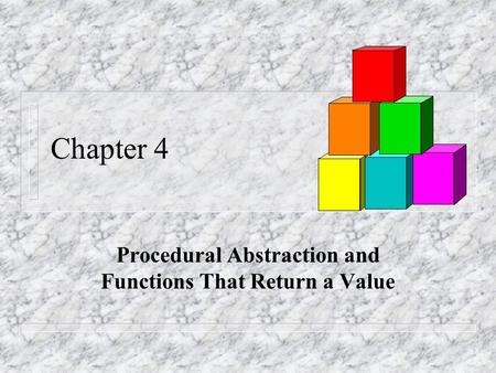 Chapter 4 Procedural Abstraction and Functions That Return a Value.
