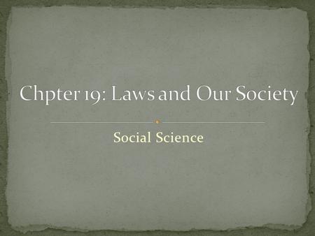 Social Science. Society has a set of rules, enforced by the government, called laws Only rules that everyone has to follow One of the basic principles.