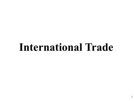 International Trade 1. Absolute and Comparative Advantage Review 2.