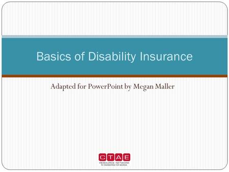 Adapted for PowerPoint by Megan Maller Basics of Disability Insurance.