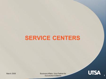 March 2008Business Affairs -Your Partner for Successful Solutions 1 SERVICE CENTERS.