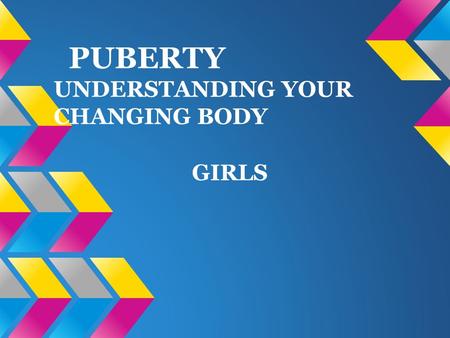 PUBERTY UNDERSTANDING YOUR CHANGING BODY