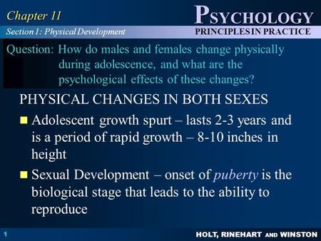 HOLT, RINEHART AND WINSTON P SYCHOLOGY PRINCIPLES IN PRACTICE 1 Chapter 11 Question: How do males and females change physically during adolescence, and.