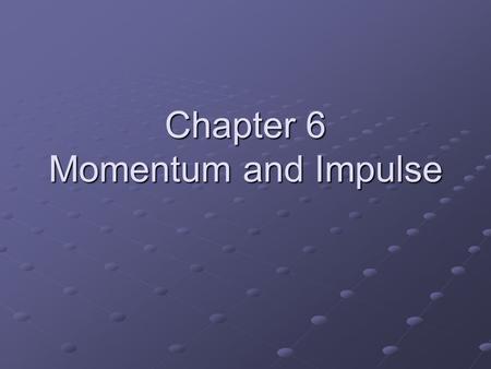 Chapter 6 Momentum and Impulse. Momentum The product of an object’s mass and velocity: p = mv Momentum, p, and velocity, v, are vector quantities, meaning.