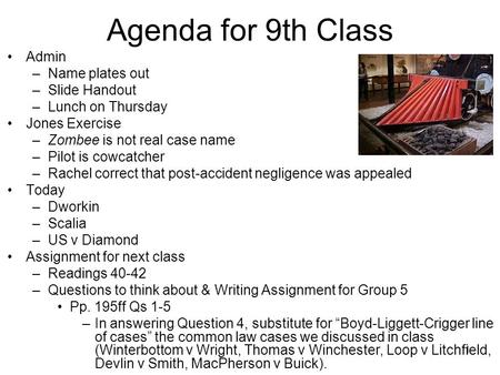 1 Agenda for 9th Class Admin –Name plates out –Slide Handout –Lunch on Thursday Jones Exercise –Zombee is not real case name –Pilot is cowcatcher –Rachel.